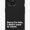 Redbubble Sorry I'M Late. I Didn'T Want To Come. Iphone Case Hot