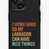 Redbubble I Work Hard So My Labrador Can Have Nice Things - Funny Distressed Labrador Dog Gift Iphone Case Hot