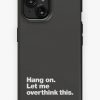 Redbubble Hang On. Let Me Overthink This. Iphone Case New