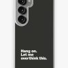 Redbubble Hang On. Let Me Overthink This. Samsung Galaxy Phone Case Online