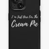 Redbubble Creampie I 'M Just Here For The Cream Pie Funny Pun Party Humor Iphone Case Best