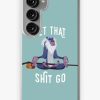 Redbubble Let That Shit Go Samsung Galaxy Phone Case Best