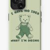 Redbubble I Have No Idea What Im Doing Cute Teddy Quote Iphone Case Online