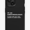 Redbubble I'M An Anesthesiologist. To Save Time Let'S Just Assume I'M Always Right. Iphone Case Hot